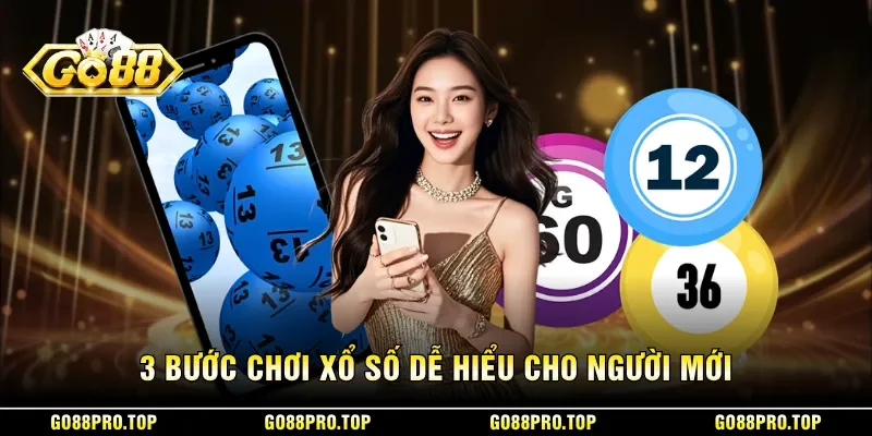 3 bước chơi xổ số dễ hiểu cho người mới