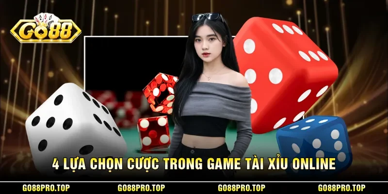 4 lựa chọn cược trong game tài xỉu online