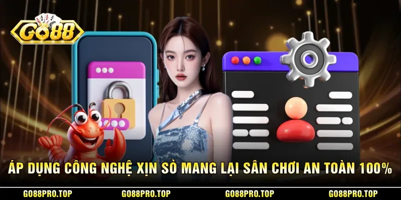 Áp dụng công nghệ xịn sò mang lại sân chơi an toàn 100%