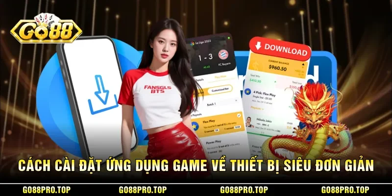 Cách cài đặt ứng dụng game về thiết bị siêu đơn giản