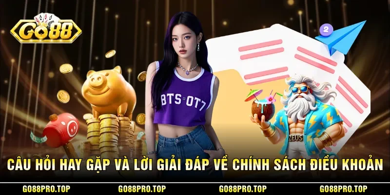 Câu hỏi hay gặp và lời giải đáp về chính sách điều khoản