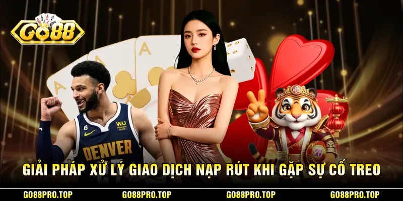 Giải pháp xử lý giao dịch nạp rút khi gặp sự cố treo