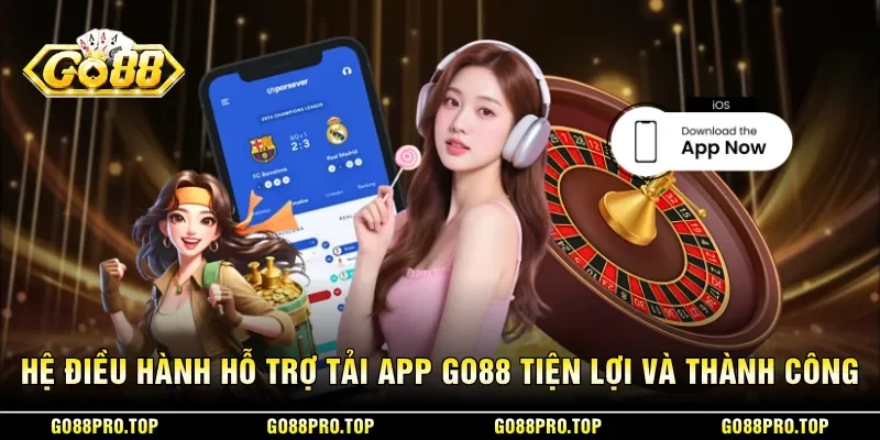 Hệ điều hành hỗ trợ tải app GO88 tiện lợi và thành công