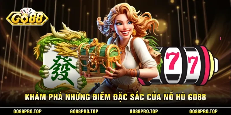 Khám phá những điểm đặc sắc của nổ hũ GO88