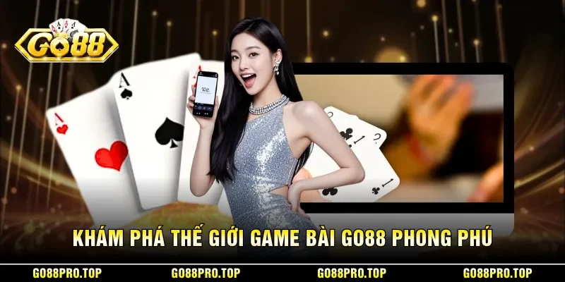 Khám phá thế giới game bài GO88 phong phú