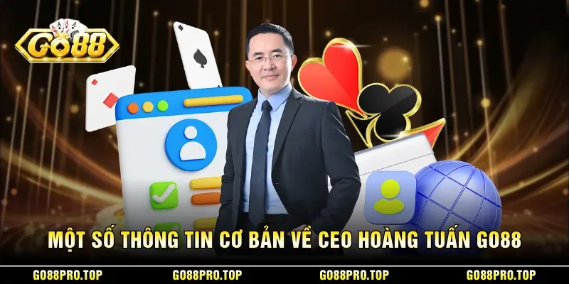 Một số thông tin cơ bản về CEO Hoàng Tuấn GO88