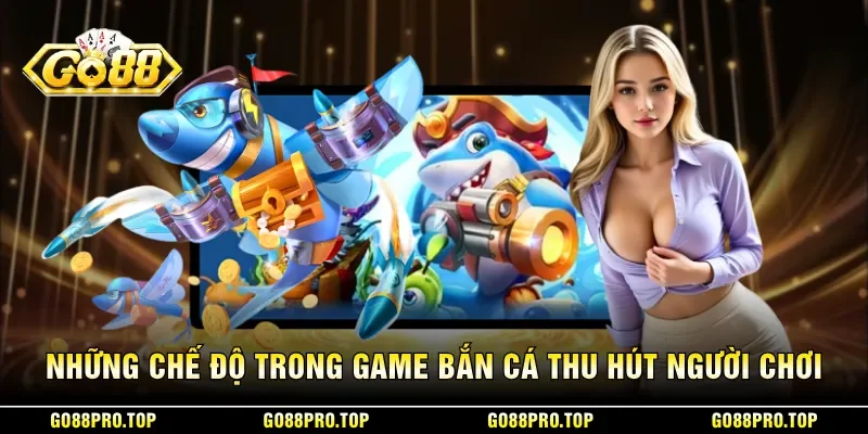 Những chế độ trong game bắn cá thu hút người chơi