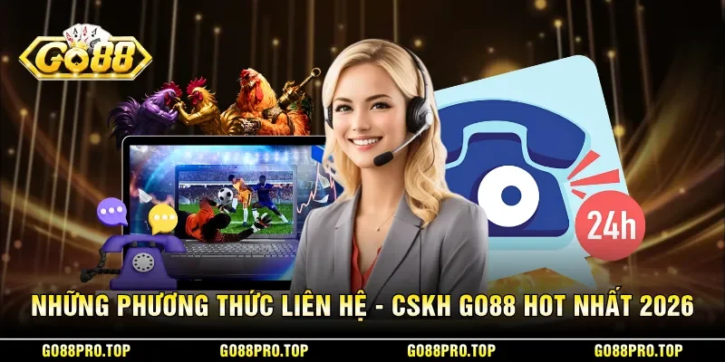 Những phương thức liên hệ - CSKH GO88 hot nhất 2026