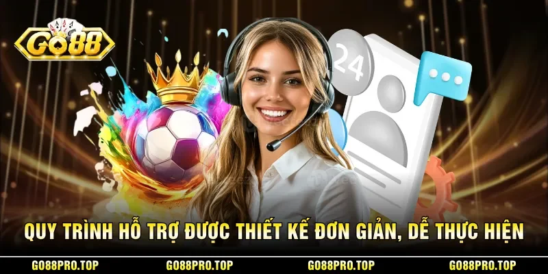 Quy trình hỗ trợ được thiết kế đơn giản, dễ thực hiện