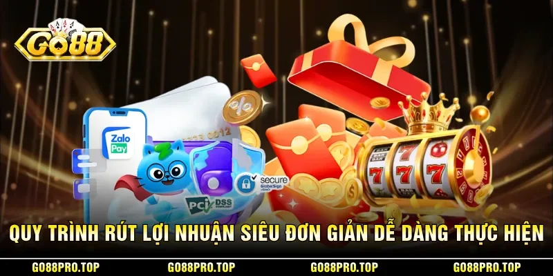 Quy trình rút lợi nhuận siêu đơn giản và dễ dàng thực hiện