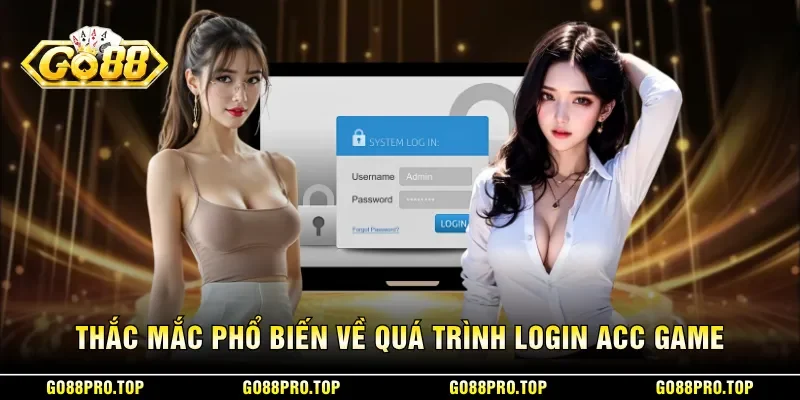 Thắc mắc phổ biến về quá trình login acc game