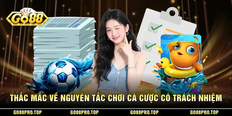 Thắc mắc về nguyên tắc chơi cá cược có trách nhiệm